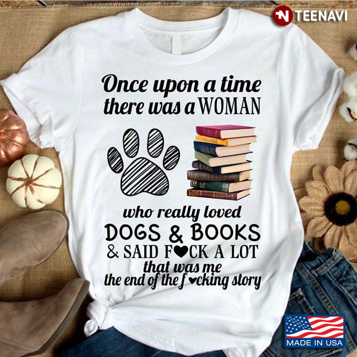 Once Upon A Time There Was A Woman Who Really Loved Dogs & Books & Said Fuck A Lot
