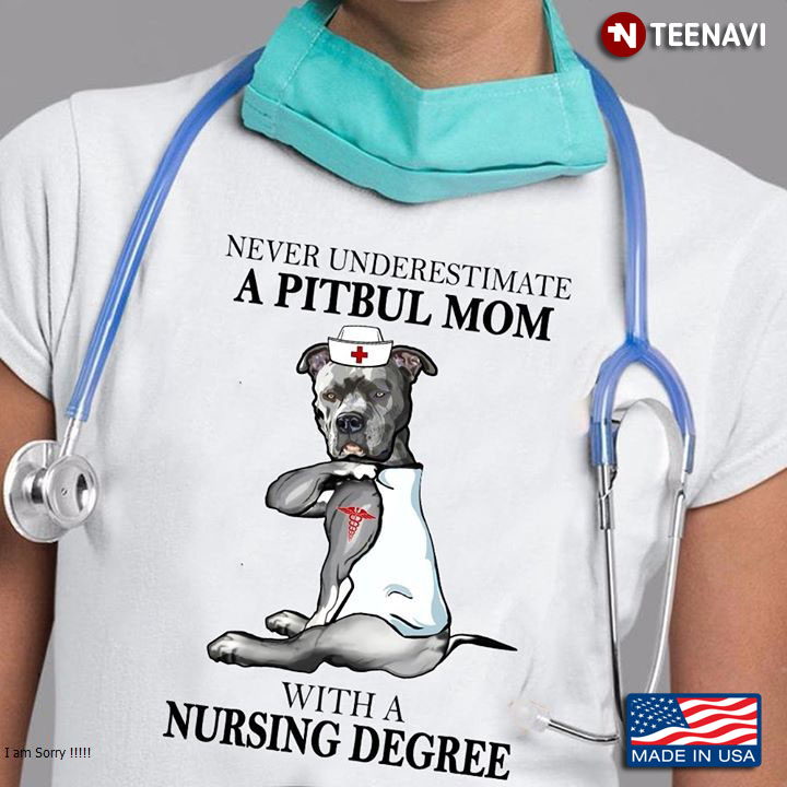 Never Underestimate A Pitbull Mom With A Nursing Degree