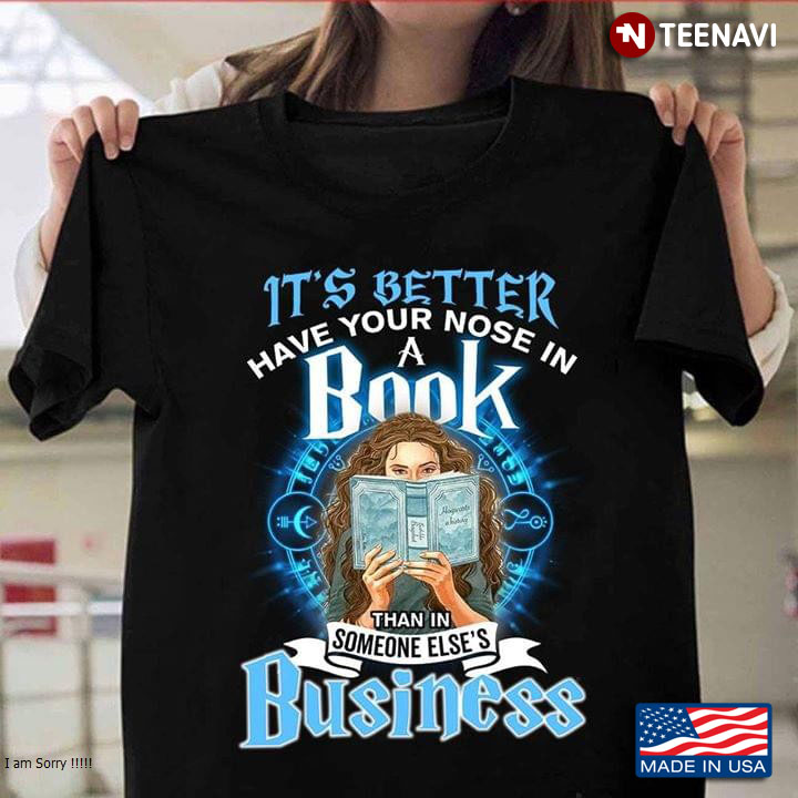 It's Better Have Your Nose In A Book  Than In Someone's Business