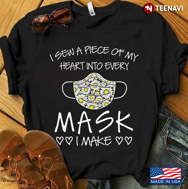 Mask Maker I Sew A Piece Of My Heart Into  Every Mask I Made