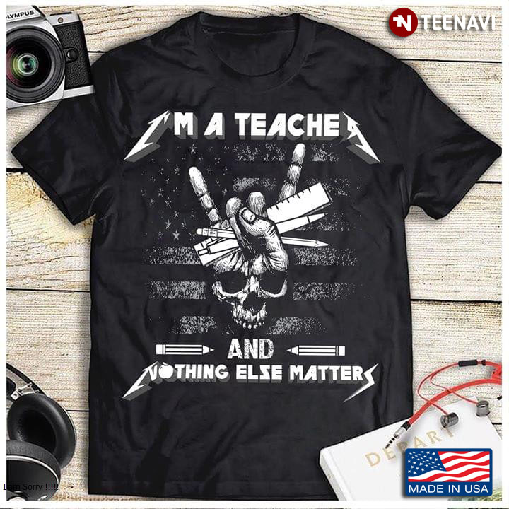 I’m Teacher And Nothing Else Matter Mettalica Skull