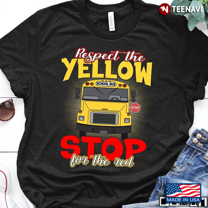Respect The Yellow Stop For The Red School Bus Driver