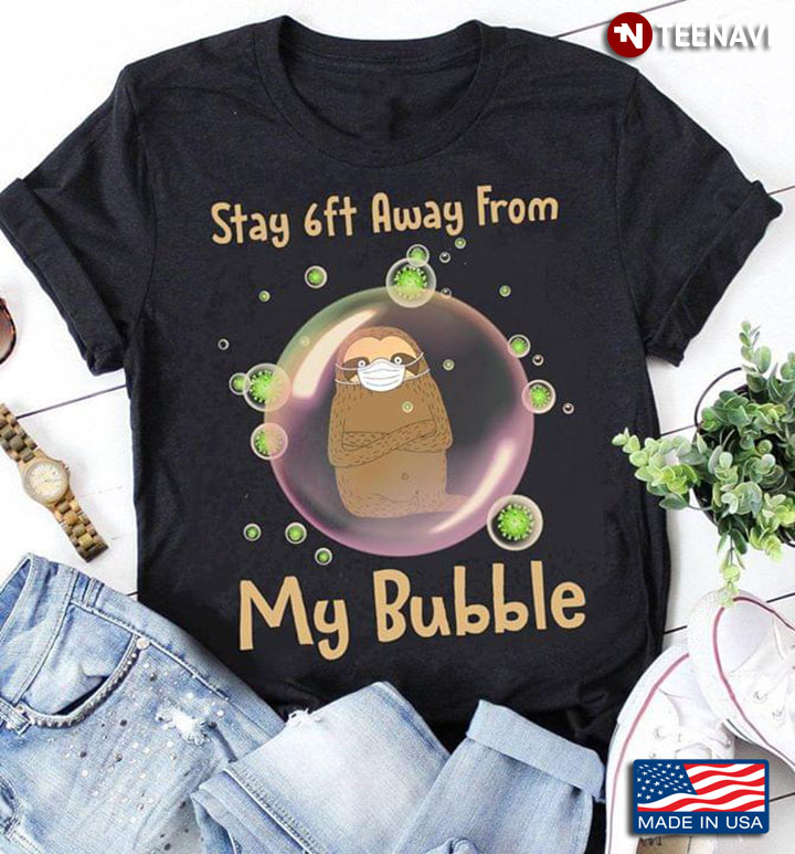 Stay 6ft Away From My Bubble Sloth Coronavirus