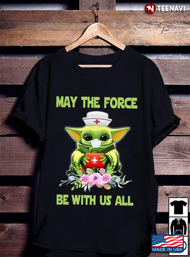 Baby Yoda Nurse May The Force Be With Us All Covid 19 T Shirt Teenavi