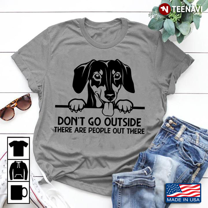Don't Go Outside There Are People Dachshund