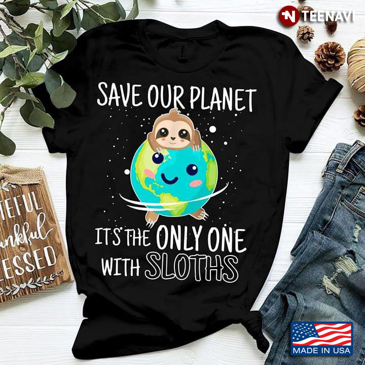 Save Our Planet Earth It's The Only One With Sloths