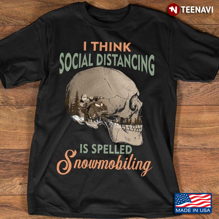 I Think Social Distancing Is Spelled Snowmobiling Skull COVID-19