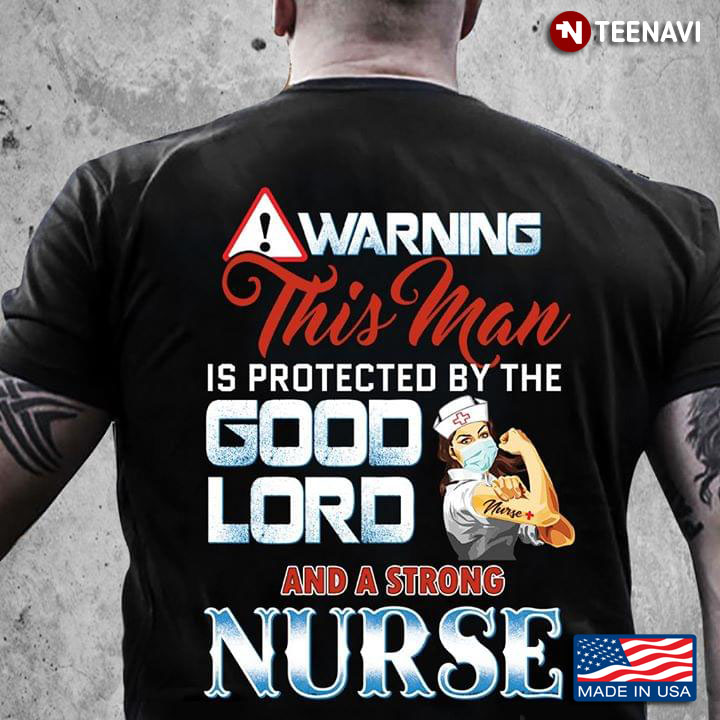 Warning This Man Is Protected By Good Lord And A Strong Nurse Tattoo