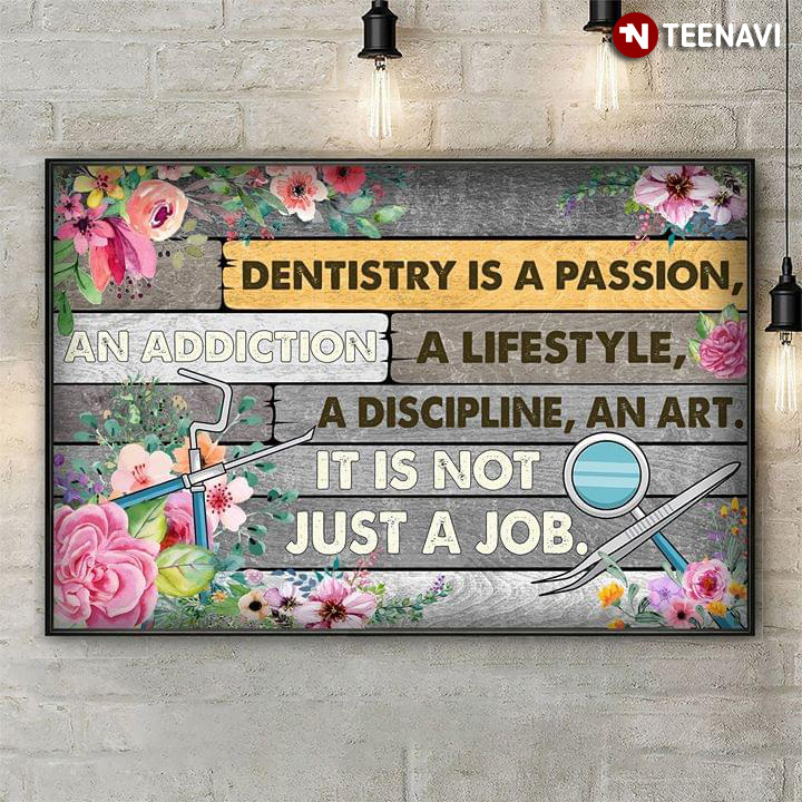 Flowers & Dental Tools Dentistry Is A Passion, An Addiction, A Lifestyle, A Discipline, An Art