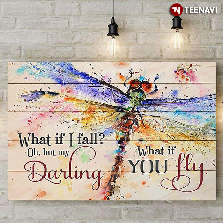 Watercolour Dragonfly Painting What If I Fall? Oh, But My Darling What If You Fly