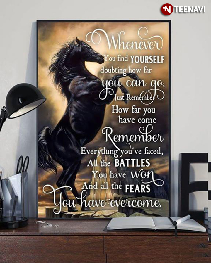 Cool Black Horse Whenever You Find Yourself Doubting How Far You Can Go, Just Remember How Far You Have Come