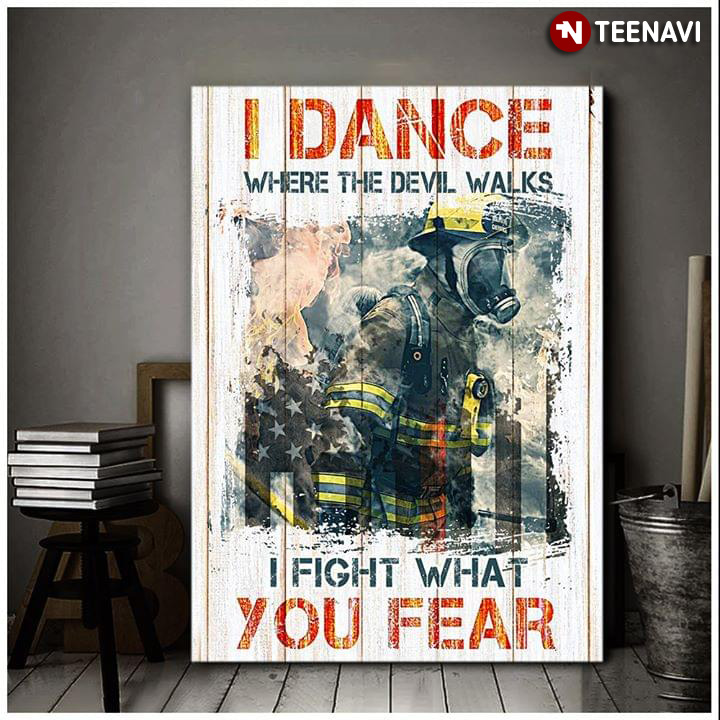 Brave Firefighter I Dance Where The Devil Walks I Fight What You Fear