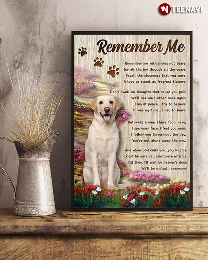Labrador Retriever In The Flower Garden Remember Me Remember Me With Smiles Not Tears