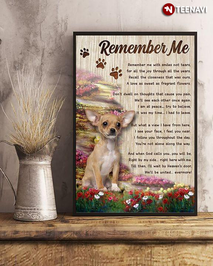 Cute Chihuahua In The Flower Garden Remember Me Remember Me With Smiles Not Tears