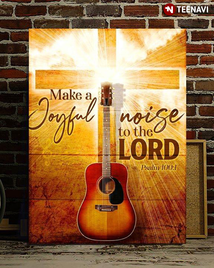 Jesus Cross & Guitar Make A Joyful Noise To The Lord Psalm 100:1