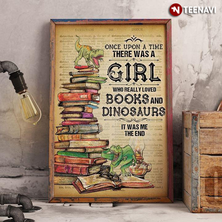 Once Upon A Time There Was A Girl Who Really Loved Books & Dinosaurs It Was Me The End