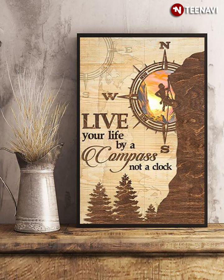 Mountain Climbing Live Your Life By A Compass Not A Clock