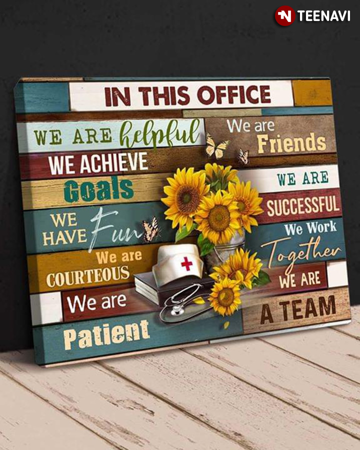 Nurse & Sunflowers In This Office We Are A Team We Are Helpful We Are Friends