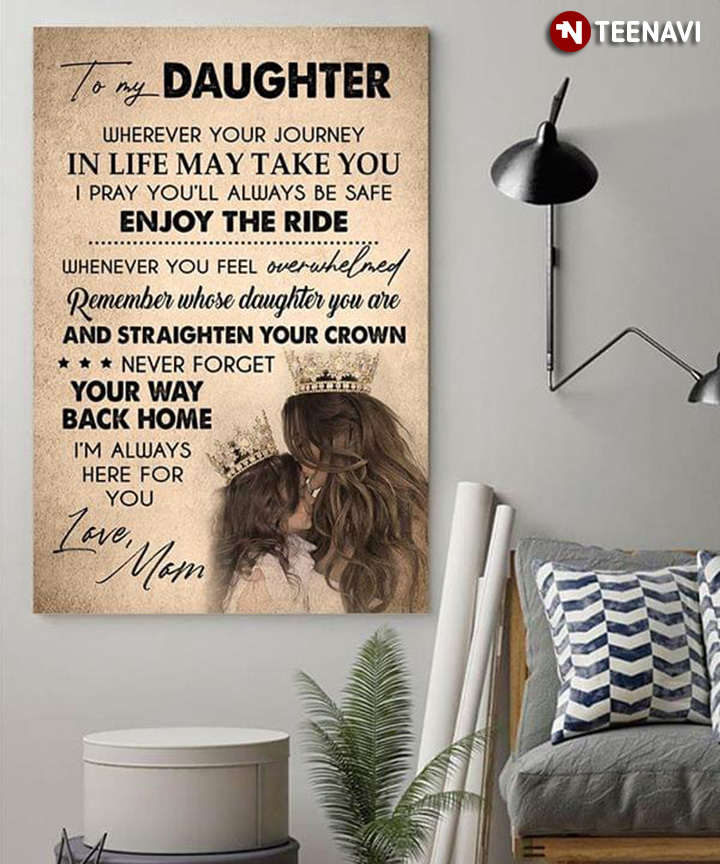Pretty Daughter & Mom With Crowns To My Daughter Wherever Your Journey In Life May Take You