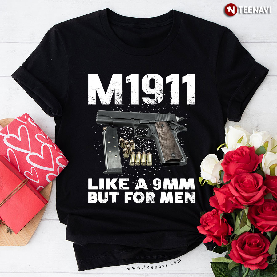 M1911 Like A 9mm But For Men T-Shirt