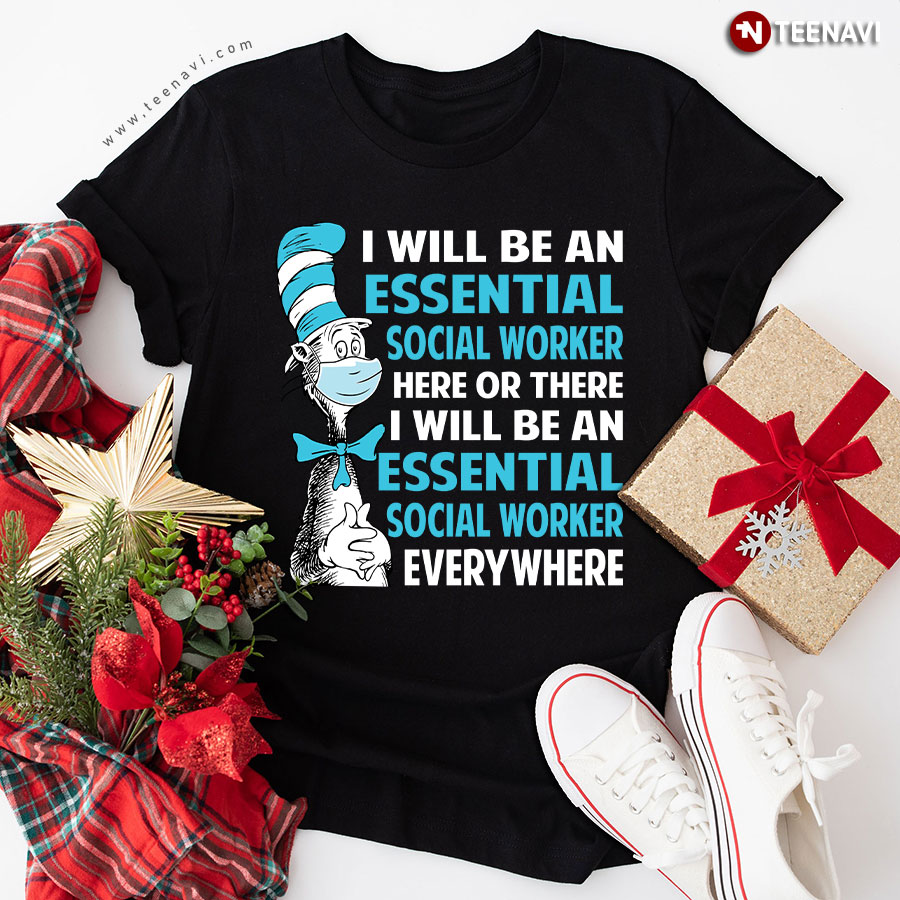 The Cat In The Hat I Will Be An Essential Social Worker Here Or There T-Shirt