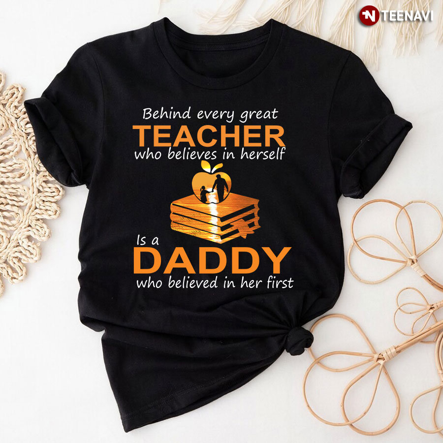 Behind Every Great Teacher Who Believes In Herself Is A Daddy Who Believed In Her First