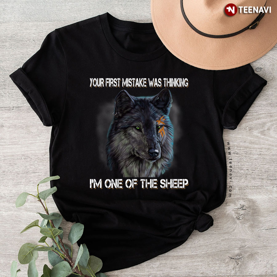Wolf Your First Mistake Was Thinking I'm One Of The Sheep T-Shirt