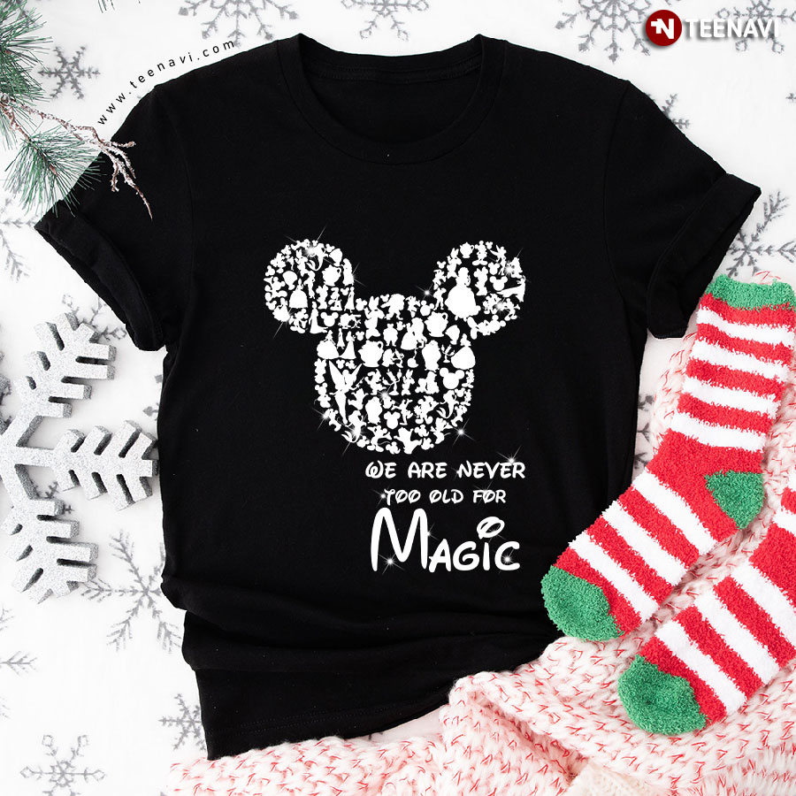 We Are Never Too Old For Magic Disney Mickey Mouse T-Shirt