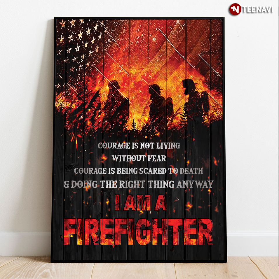 American Firefighter I Am A Firefighter Courage Is Not Living Without Fear