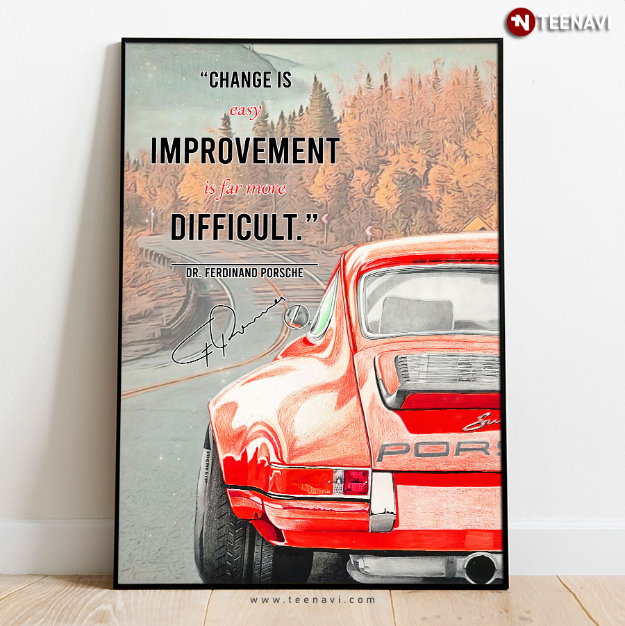 Change Is Easy Improvement Is Far More Difficult Dr. Ferdinand Porsche Quote With Signature Poster