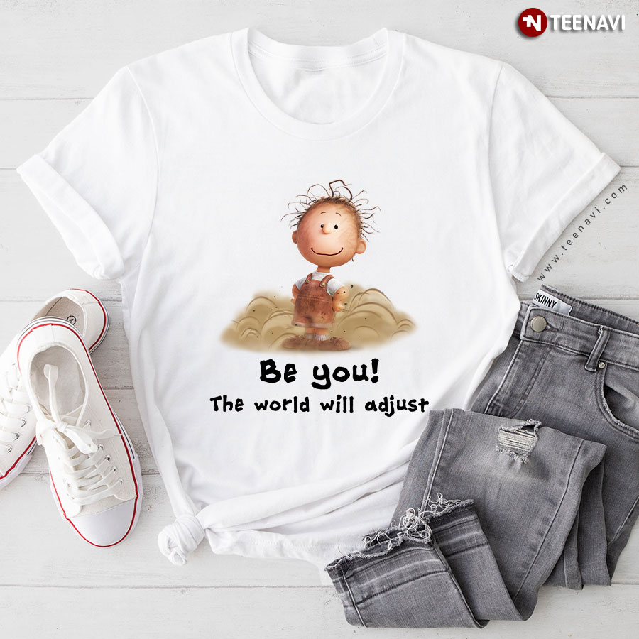 Pig Pen Peanuts Be You The World Will Adjust T-Shirt