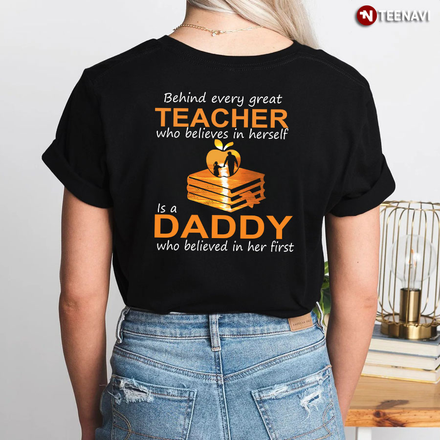 Behind Every Great Teacher Who Believes In Herself Is A Daddy Who Believed In Her First