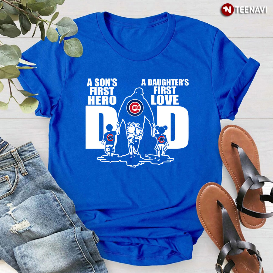 Chicago Cubs Dad A Son's First Hero A Daughter's First Love Shirt