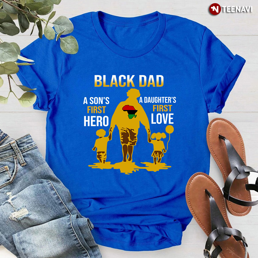 Black Dad A Son's First Hero A Daughter's First Love Pan-African Flag