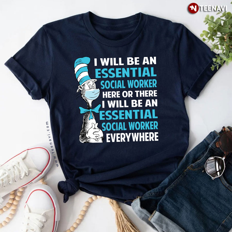 The Cat In The Hat I Will Be An Essential Social Worker Here Or There T-Shirt