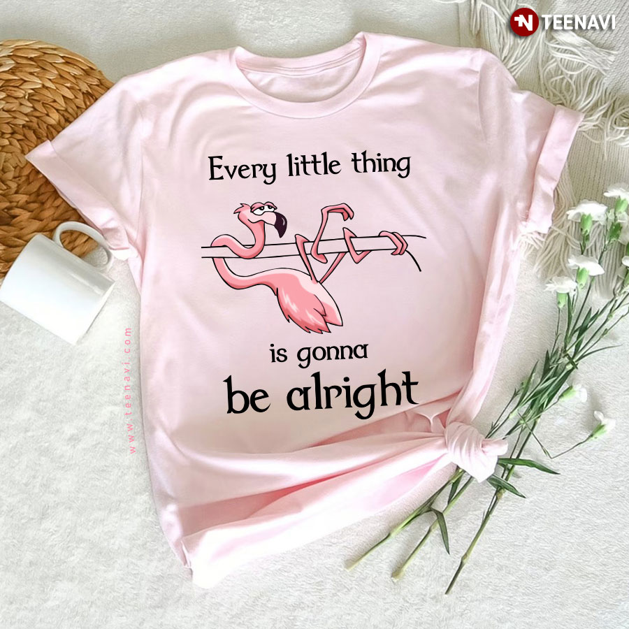 Flamingo Every Little Thing Is Gonna Be Alright T-Shirt