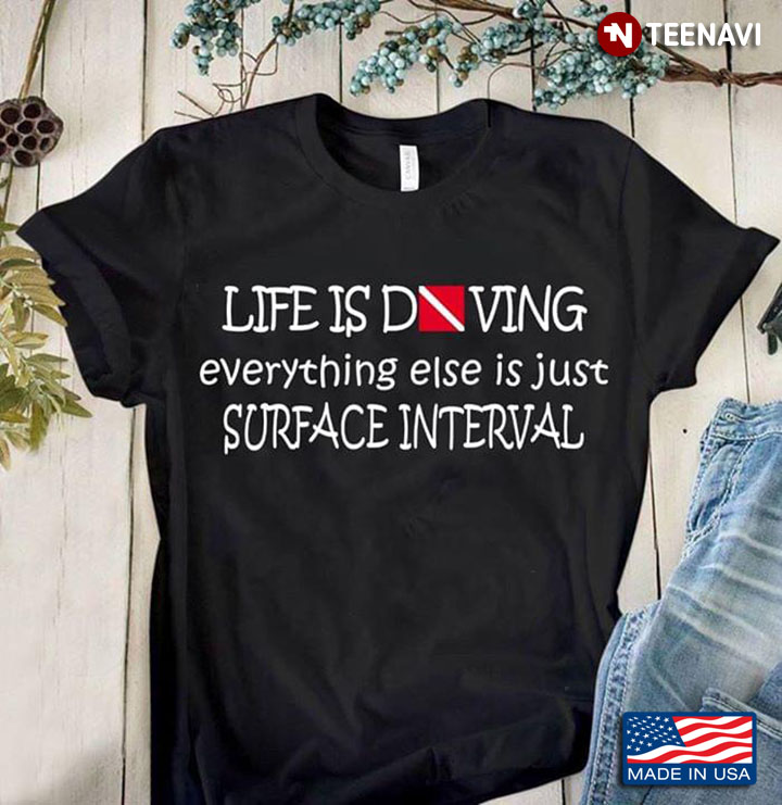 Life Is Diving Everything Else Is Just Surface Interval New Version