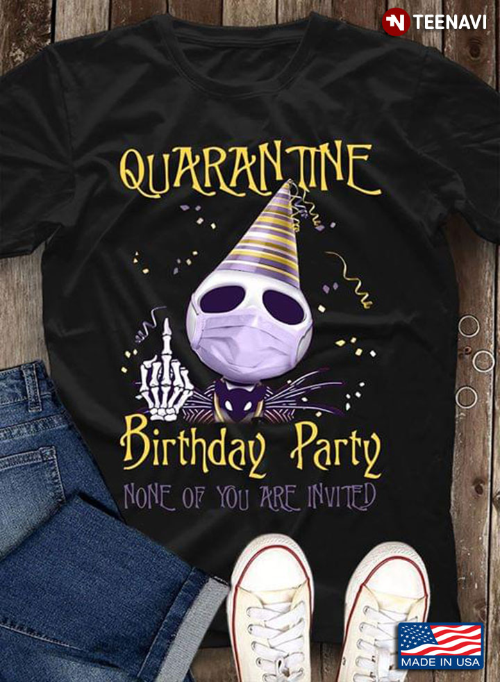 Quarantine Birthday Party Noone Of You Are Invited Jack Skellington COVID-19 T-Shirt