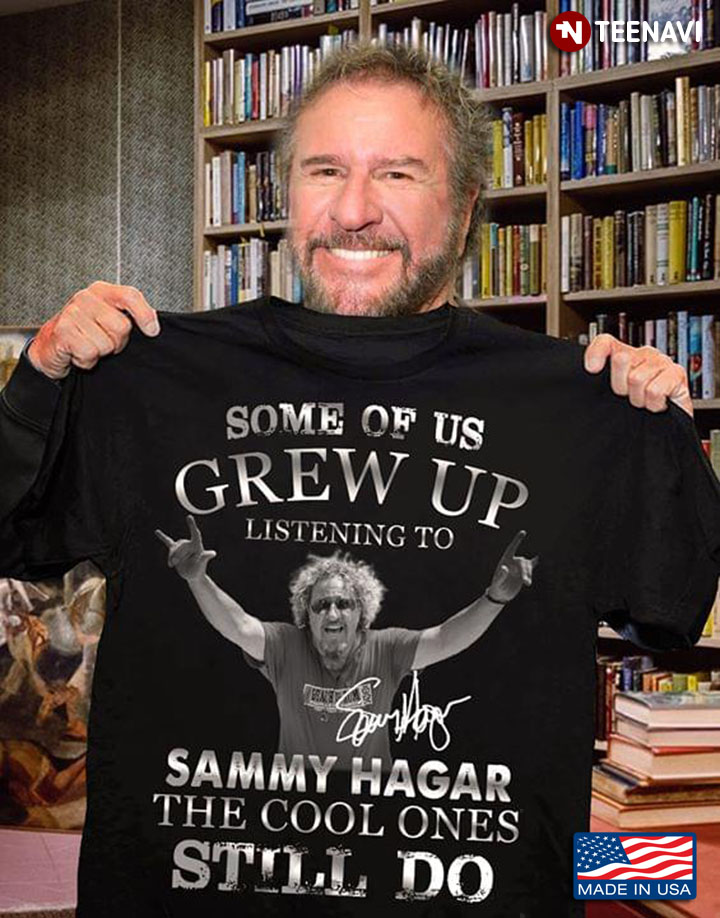 Some Of Us Grew Up Listening To Sammy Hagar The Cool Ones Still Do