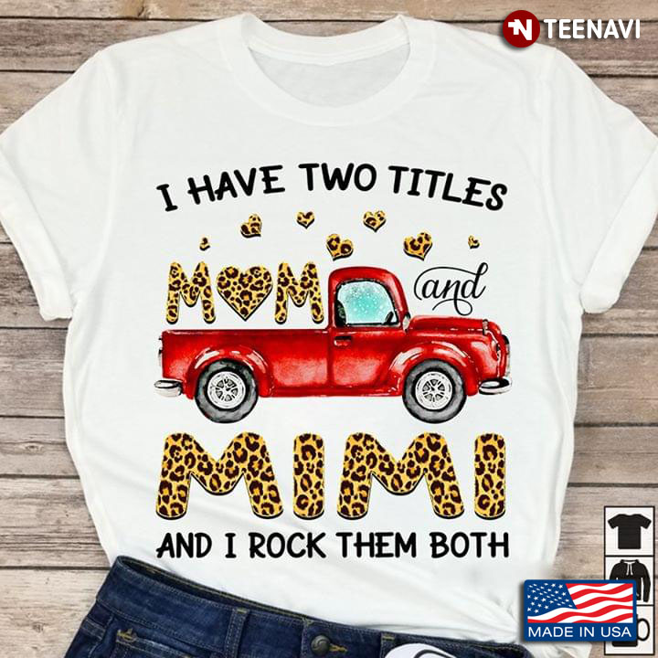 I Have Two Titles Mom And Mimi And I Rock Them Both Vintage Truck