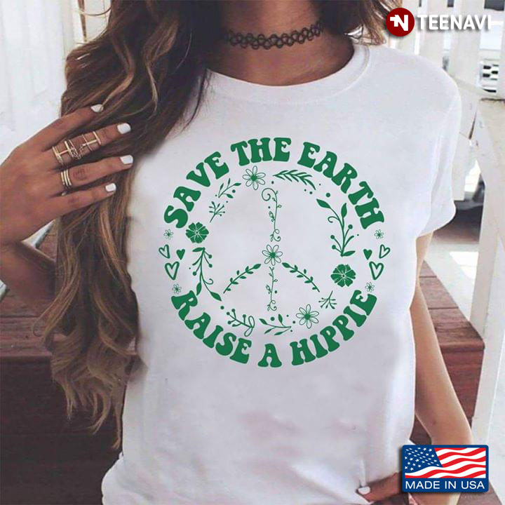Save The Earth Raise A Hippie