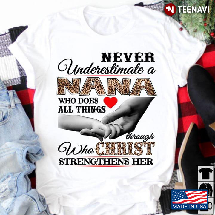 Never Underestimate A Nana Who Does All Things Through Christ  Who Strengthens Her