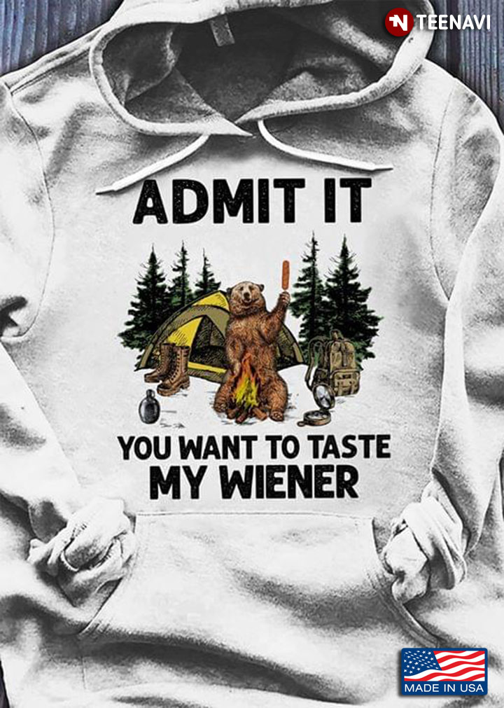 Camping Bear Admit It You Want To Taste My Weiner