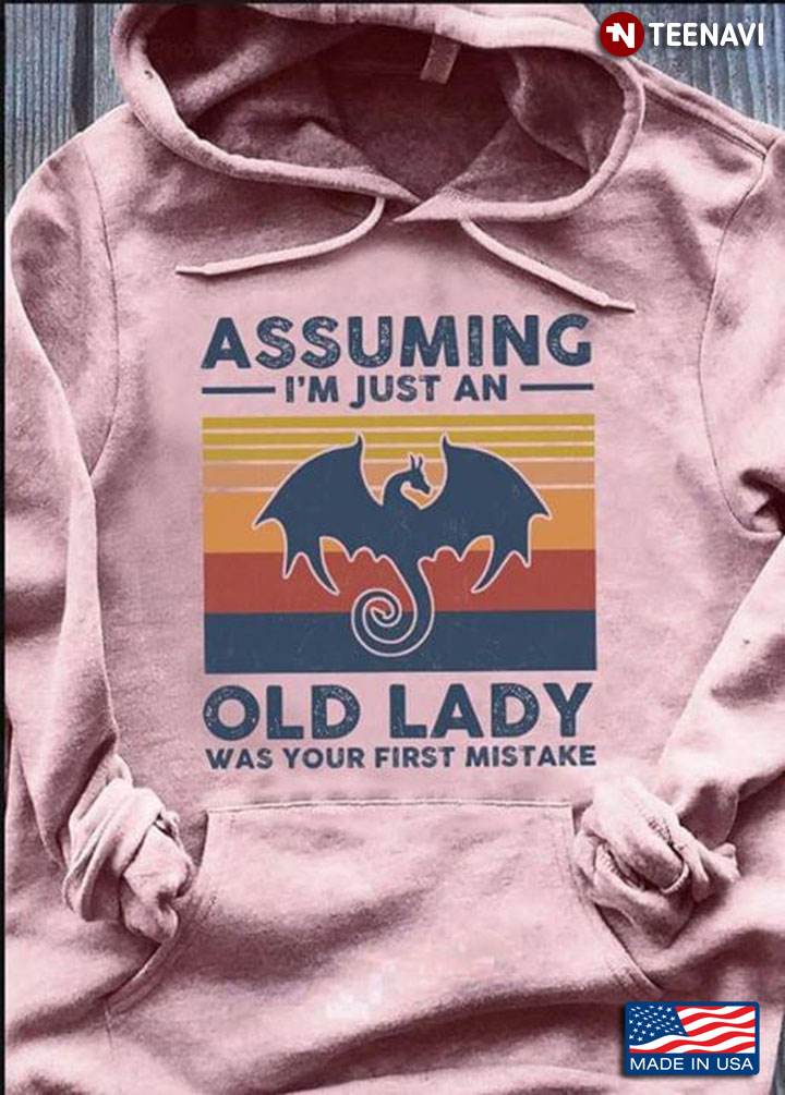 Dragon Assuming I'm Just An Old Lady Was Your First Mistake