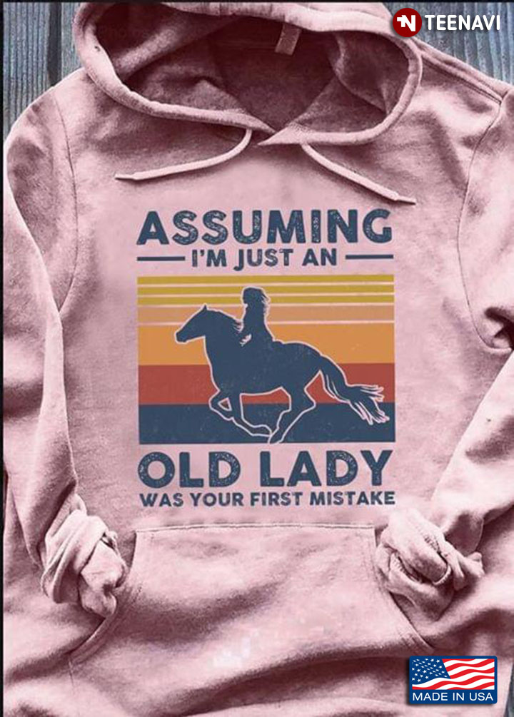 Horse Riding Assuming I’m Just An Old Lady Was Your First Mistake