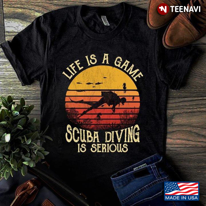 Life Is A Game Scuba Diving Is Serious