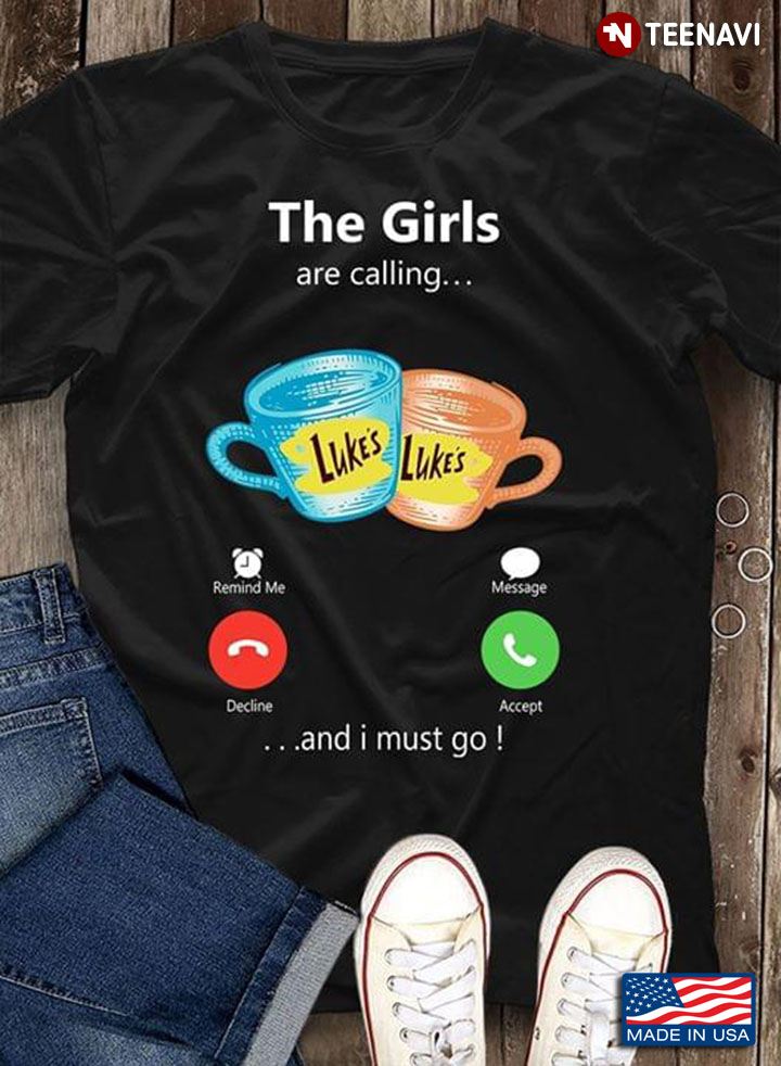 The Girls Are Calling And I Must Go Luke's Coffee