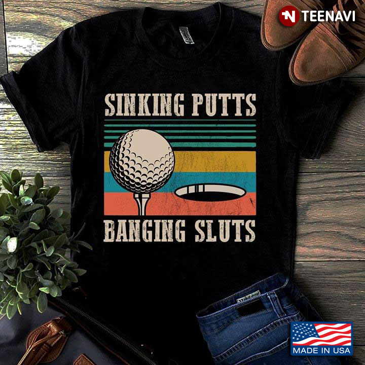 Sinking Putts Banging Sluts Golf