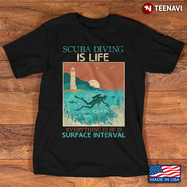 Scuba Diving Is Life Everything Else Is Surface Interval New Version