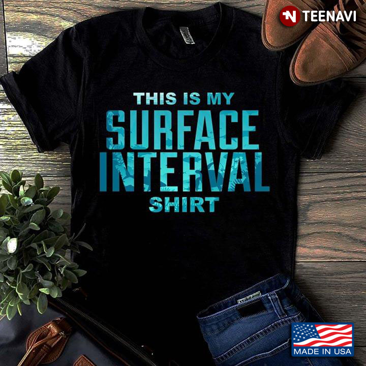 Diving This Is My Surface Interval Shirt